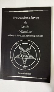 Um Sacerdote a Serviço de Lúcifer O Deus Luz! - Sacerdote Edson