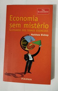 Economia Sem Mistério - Matthew Bishop