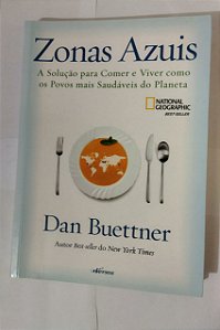 Zonas Azuis: A solução para comer e viver como os povos mais saudáveis do planeta - Dan Buettner