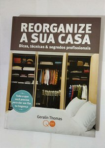 Reorganize a sua casa : Dicas, técnicas & segredos - Geralin Thomas