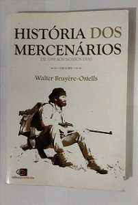 História dos mercenários: de 1789 aos nossos dias - Walter Bruyere~Ostells