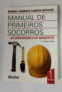 Manual de Primeiros Socorros do Engenheiro e do Arquiteto (Volume 1) - Manoel Henrique Campos Botelho