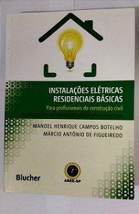 Instalações Elétricas Residenciais Básicas: Para Profissionais da Construção Civil - Manoel Henrique Campos Botelho