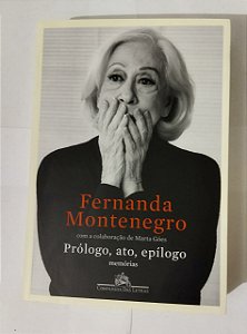 Prólogo, ato, epílogo: Memórias - Fernanda Montenegro