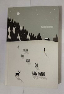 A FILHA DO REI DO PÂNTANO - Karen Dionne