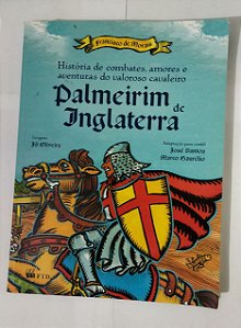 História de Combates, Amores e Aventuras do Valoroso Cavaleiro Palmeirim de Inglaterra - Francisco de Morais