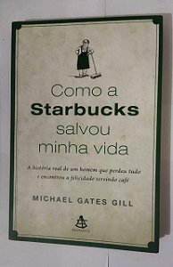 Como A Starbucks Salvou Minha Vida - Michael Gates Gill