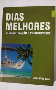 Dias Melhores Com Motivação - João Vilas Boas