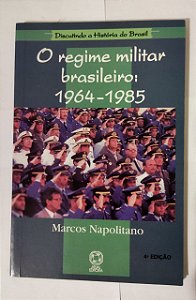 O regime militar brasileiro (1964-1985) - Marcos Napolitano