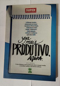 Seja Mais Produtivo Agora - Ana Prado