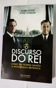 O discurso do rei - Mark Logue/ Peter Conradi