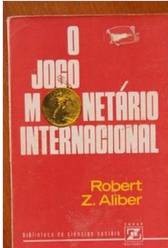 O Jogo Monetário Internacional - Robert Z. Aliber