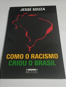 Como o racismo criou o Brasil - Jessé Souza