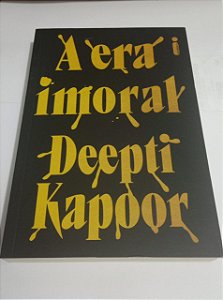 A era imoral - Deepti Kapoor