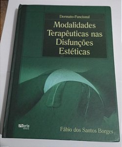 Modalidades Terapêuticas nas Disfunções Estéticas - Fábio dos Santos Borges