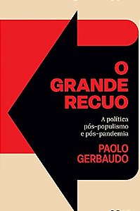 O Grande Recuo - Paolo Gerbaudo - A Política pós-populismo e pós-pandemia - Todavia