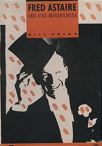 Fred Astaire - Uma vida maravilhosa - Bill Adler