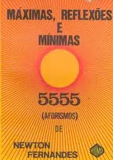 Máximas, Reflexões e Mínimas - 5555 Aforismos de Newton Fernandes