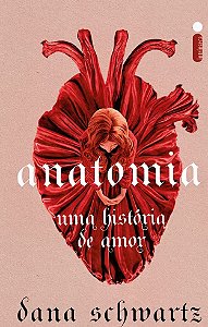 Anatomia - Uma História de amor - Dana Schwartz