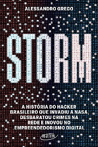 Storm - Alessandro Greco - A História do Hacker brasileiro que invadiu a Nasa