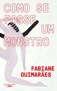 Como se fosse um monstro - Fabiane Guimarães