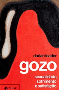 Gozo - Darian Leader - Sexualidade, Sofrimento e Satisfação