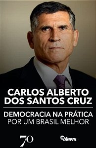 Democracia na prática por um Brasil melhor - Carlos Alberto dos Santos Cruz