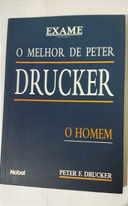 O melhor de Peter Drucker : O homem - Peter F. Drucker