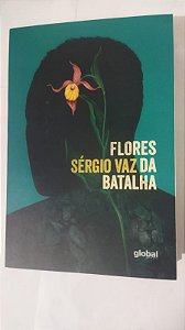 Flores da Batalha - Sérgio Vaz Da Batalha
