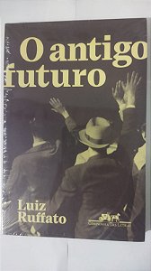 O antigo futuro - Luiz Ruffato