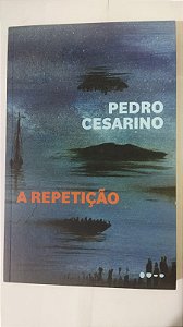 A Repetição - Pedro Cesarino