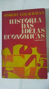 Histórias Das Idéias Econômicas - Robert Lekachman