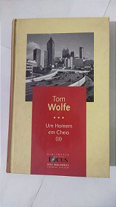 Um Homem em Cheio - Tom Wolfe (Vol. II )