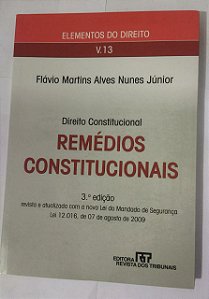 Remédios Constitucionais: Elementos Do Direito V.13 Direito Constitucional - Flávio Martins Alves Nunes Júnior