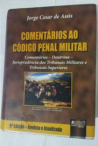 Comentarios ao Codigo Penal Militar - Jorge Cesar De Assis - 6ª edição
