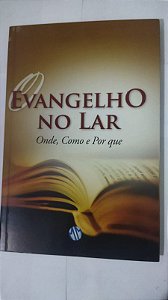 O Evangelho no Lar: Onde, Como e Por que