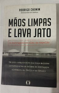 Mãos limpas e Lava Jato: A corrupção se olha no espelho - Rodrigo Chemim