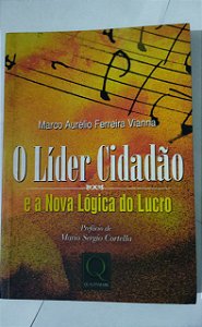 O Líder Cidadão e a Nova Lógica do Lucro - Marco Aurélio Ferreira Vianna