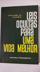 Leis Ocultas para uma Vida Melhor - Cinira Riedel De Figueiredo