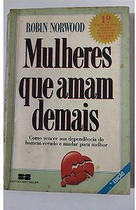 Mulheres Que Amam Demais - Robin Norwood - 17 ed.