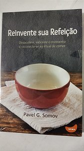 Reinvente sua refeição - Pavel G. Somov