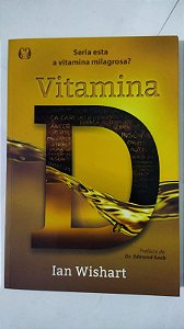 Vitamina D: Seria Esta a Vitamina Milagrosa? - Ian Wishart