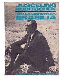 Juscelino Kubitschek - Meu Caminho PAra Brasília (Vol1.)