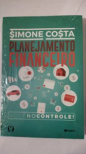 Planejamento Financeiro: Você no controle - Simone Costa