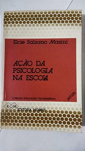Ação Da Psicologia Na Escola - Elcie Salzano Masini