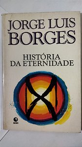 História Da Eternidade - Jorge Luis Borges