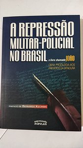 A Repressão Militar-policial no Brasil: o Livro Chamado João - Bernardo Kucinski