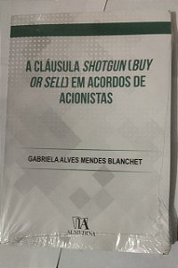 A Cláusula Shotgun (buy or Sell) em Acordos de Acionistas - Gabriela Alves Mendes Blanchet