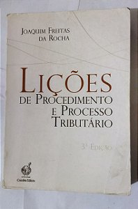 Lições de Procedimentos e Processo Tributário - Joaquim Freitas Da Rocha