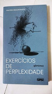 Exercícios de perplexidades: Aforismos - Mauro Maldonato